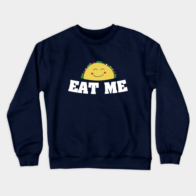 Eat me Happy taco tuesday Crewneck Sweatshirt by bubbsnugg